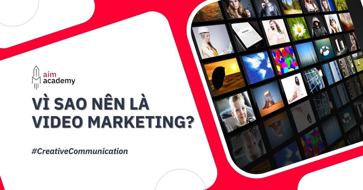 Tại sao nên chọn video marketing?