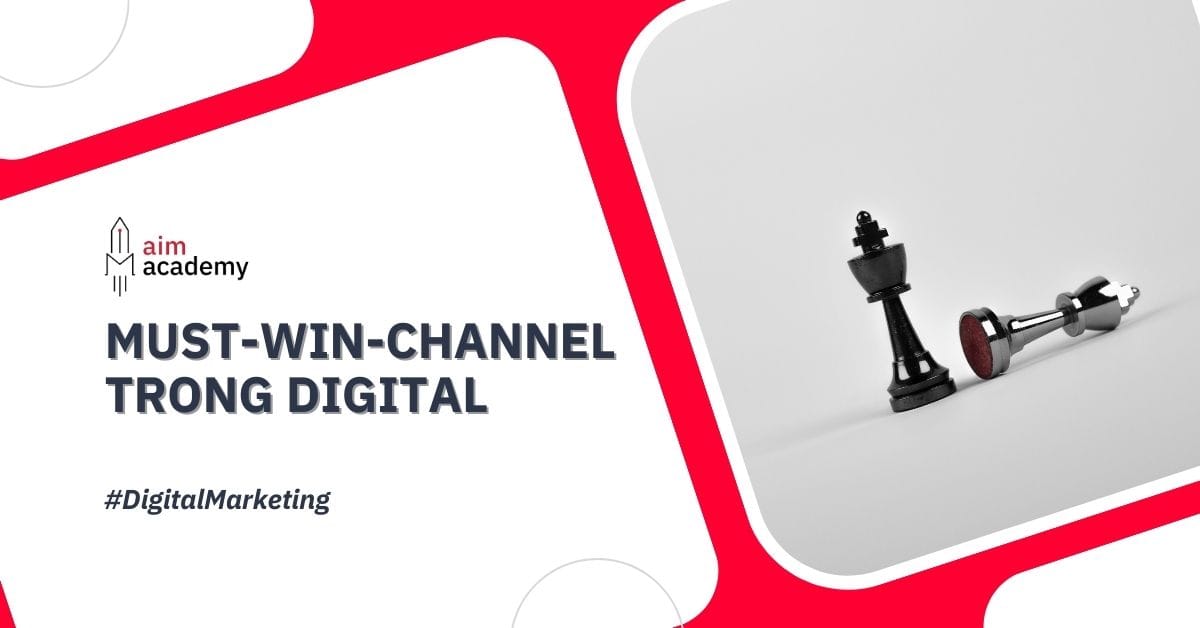 Đã Làm Digital Plan Thì Phải Xác Định Đúng Must-Win-Channel! - AIM