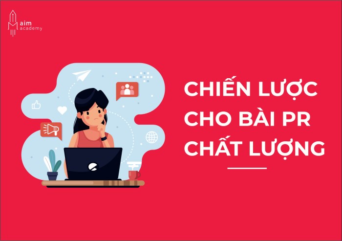 một chiến lược cụ thể cho bài viết PR là yếu tố hàng đầu giúp một bài PR thành công, “chạm” đến đối tượng mục tiêu