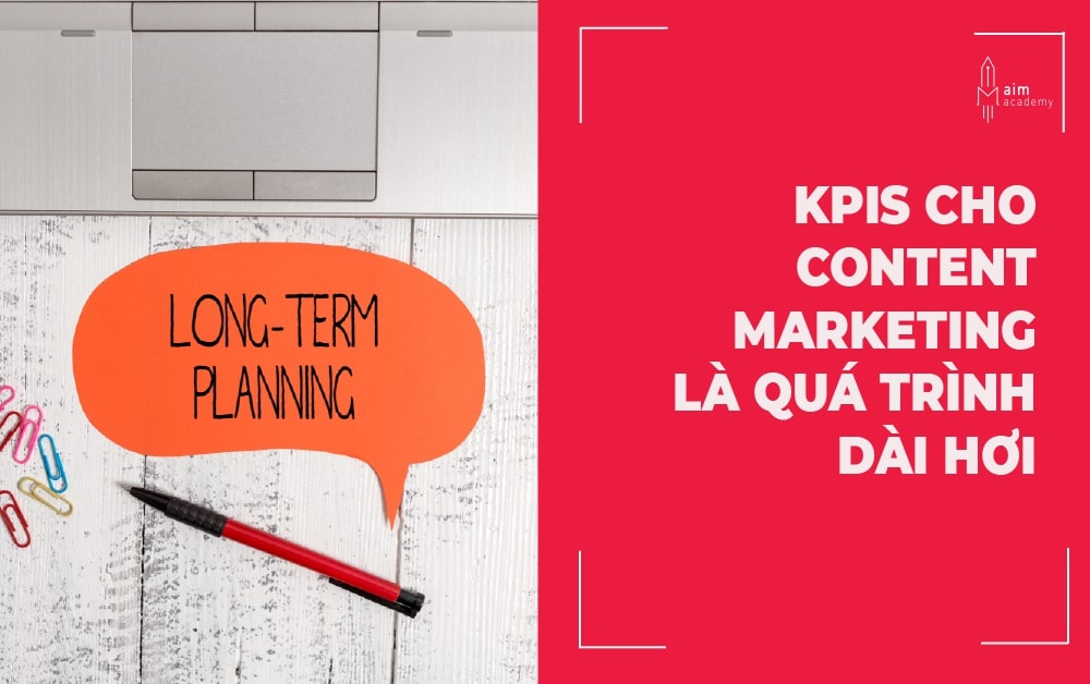 Thiết lập KPI cho content marketing là một quá trình dài hơi