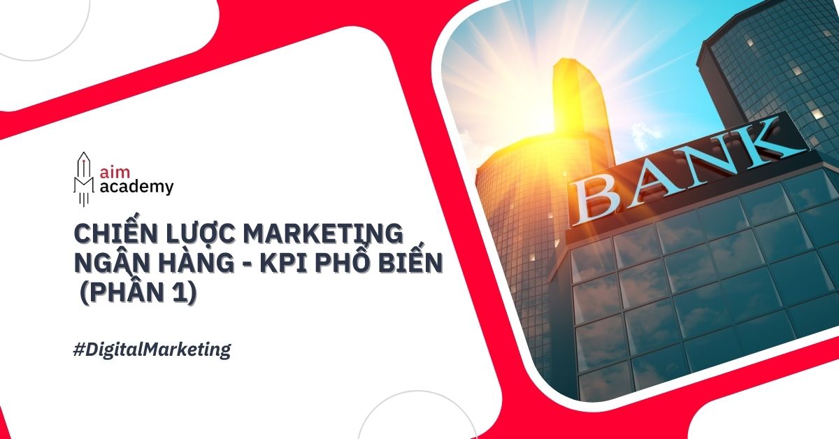 45355-484-Thumb-Post-Bank-Marketing-Strategy-Cac-Loai-Chien-Dich-Marketing-Va-KPI-Tuong-Ung-Nganh-Ng