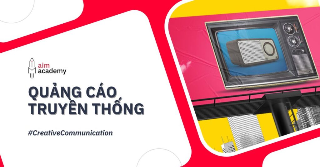 Quảng Cáo Truyền Thống Là Gì? Đặc Điểm & Ý Tưởng Sáng Tạo Trong Quảng Cáo Truyền Thống