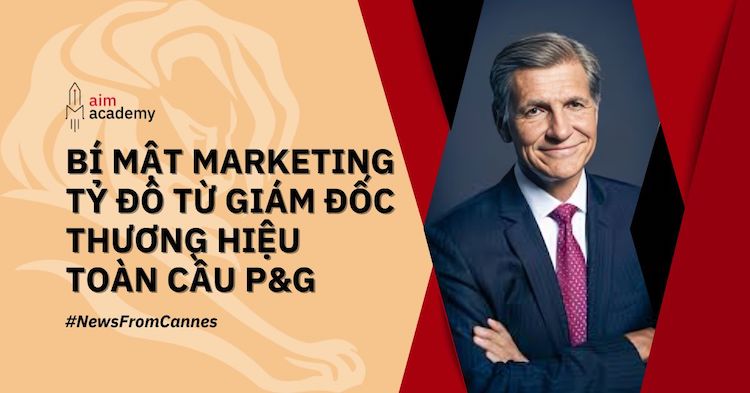 Cannes Lions 2024 - Giám Đốc Thương Hiệu Toàn Cầu Của P&G Chia Sẻ Bí Mật Marketing Tỷ Đô