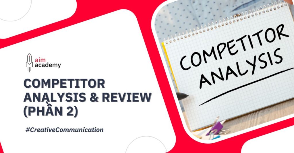 Competitor Analysis & Review (Phần 2): Các Hình Thức Competitor Review Cần Nắm