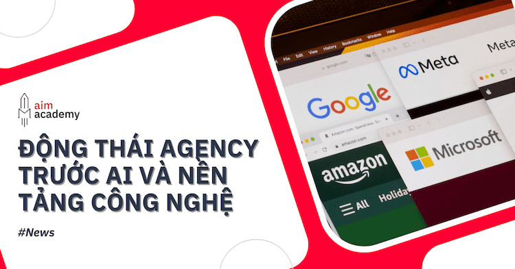 động thái agency trước ai và nền tảng công nghệ