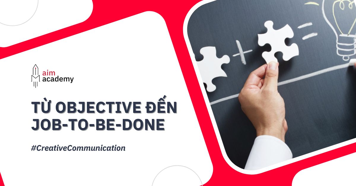 Xác Lập Mục Tiêu Trong Strategic Communication Planning (Phần 1): Từ Objective Đến Job-to-be-done