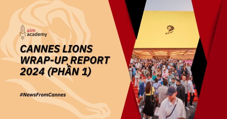 Cannes Lions 2024 Wrap-Up Report: Những Chuẩn Mực Mới Ngành Marketing & Communication (Phần Đầu)