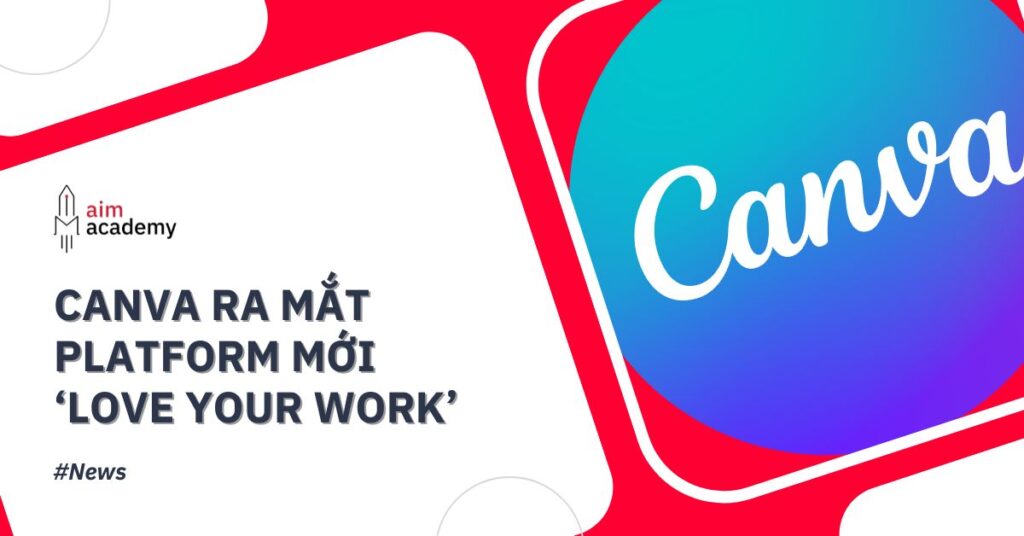 Canva Ra Mắt Platform Mới Khuyến Khích Nhân Viên Sáng Tạo Tại Nơi Làm Việc