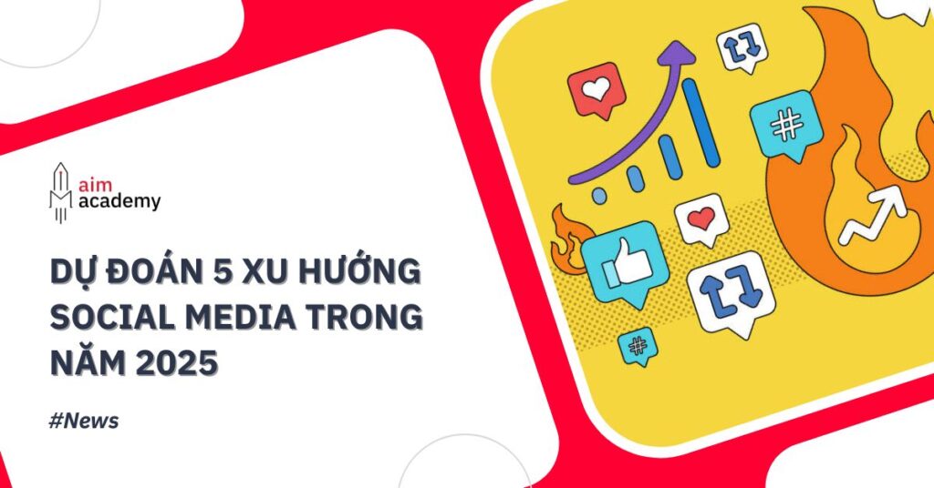 Dự Đoán 5 Xu Hướng Social Media Trong Năm 2025