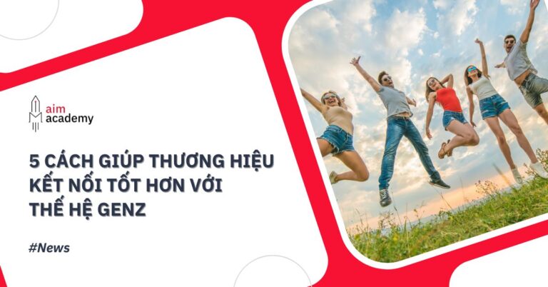 5 cách giúp thương hiệu kết nối tốt hơn với thế hệ GenZ