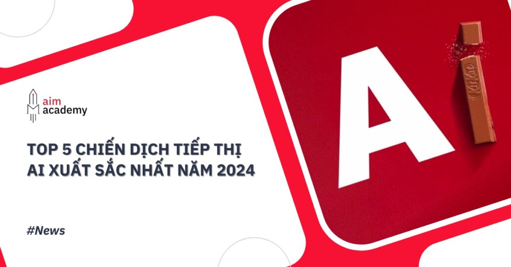 Top 5 Chiến Dịch Tiếp Thị Ai Xuất Sắc Nhất Năm 2024