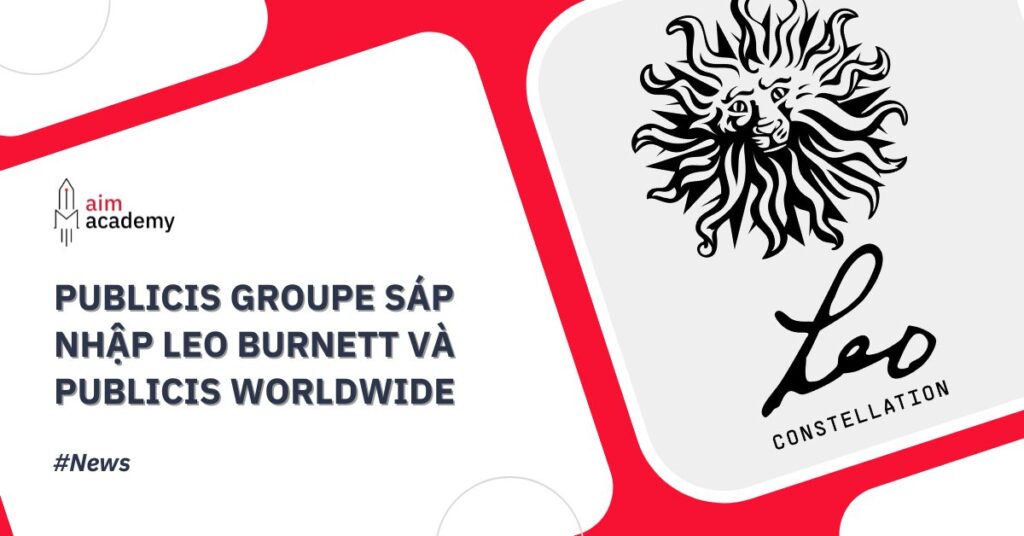 Publicis Groupe Hợp Nhất Leo Burnett Và Publicis Worldwide Thành Thương Hiệu Mới Mang Tên Leo